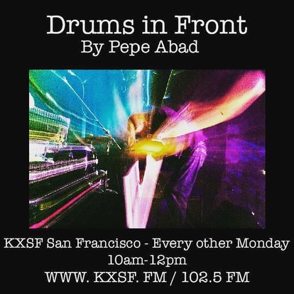 Drums in Front: Drum driven music at 102.5 FM in San Francisco and online at KXSF.FM. Hosted by DJ Pepe