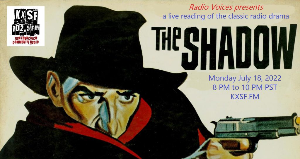 A live radio reading of The Shadow on Radio Voices Monday 7/18/22 8 to 10 PM. KXSF.FM. 