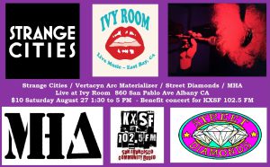 benefit concert for KXSF at the Ivy Room on Saturday August 27th from 1:30 pm to 5 pm featuring Vertacyn Arc Materializer, Strange Cities, Street Diamonds and MHA for $10.