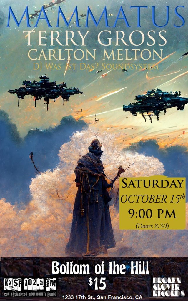 KXSF Co-Presents: Mammatus, Terry Gross, Carlton Melton at BOTH, Saturday, Oct 15. Bottom ofhte Hill Saturday Oct 15 Doors 8:30 pm