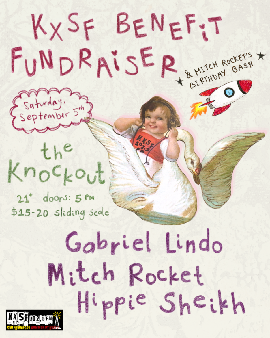 Saturday, September 5

Benefit show + Mitch Rocket's birthday bash at The Knockout 🎂



Performances from Gabriel Lindo, Mitch Rocket, and Hippie Sheikh!



3223 Mission St, San Francisco, CA 94110



Doors: 5pm | $15-20 sliding scale | 21+