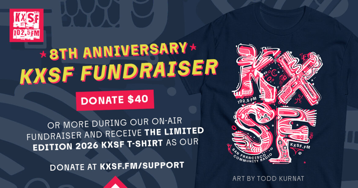$30 or more will receive the 2026 KXSF Live Sessions double CD as a thank you gift. $40 dollars or more will receive the 2026 KXSF limited edition t-shirt designed by DJ Circuit73 as a thank you gift. $60 or more donation will receive BOTH the 2026 t-shirt and 2026 KXSF Live Sessions double CD as a thank you gift. Everyone who donates any amount between Tuesday, September 8 and Monday, September 21, 2026 will receive a KXSF sticker.